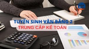 Học Văn bằng 2 Trung cấp Kế toán ở đâu?