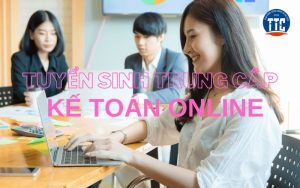 Tuyển sinh Trung cấp Kế toán online cập nhật mới nhất