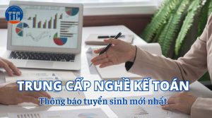 Tuyển sinh Trung cấp nghề Kế toán mới nhất