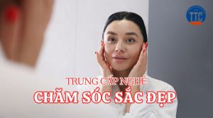 Trung cấp nghề Chăm sóc sắc đẹp