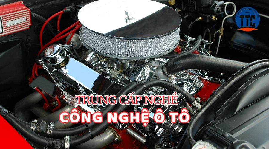 Trung cấp nghề Công nghệ ô tô