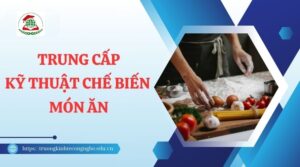 Trung cấp Kỹ thuật chế biến món ăn