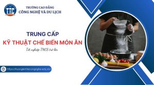 Trung cấp Kỹ thuật chế biến món ăn