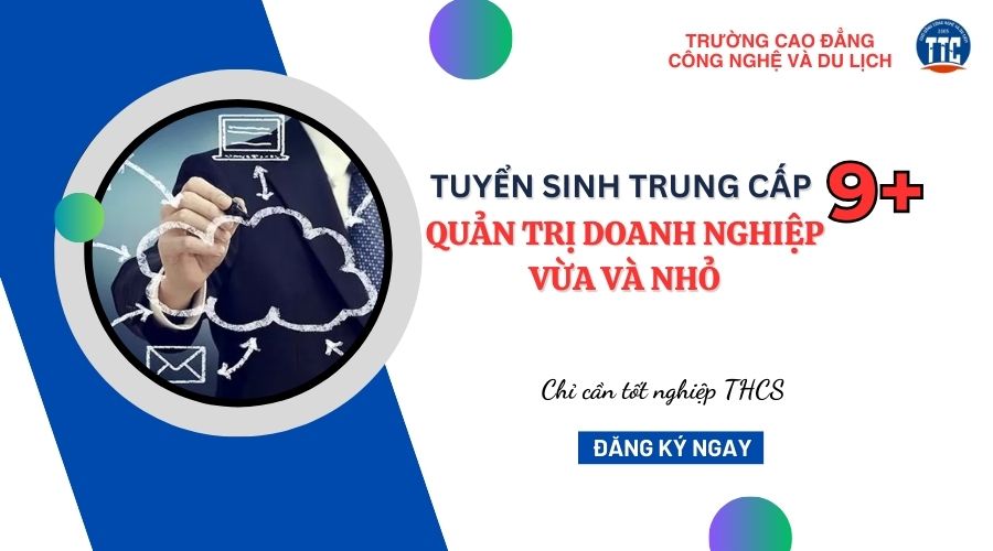 Trung cấp Quản trị doanh nghiệp vừa và nhỏ hệ 9+