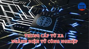 Trung cấp từ xa ngành Điện tử công nghiệp