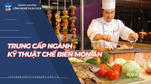 Trung cấp từ xa ngành Kỹ thuật chế biến món ăn