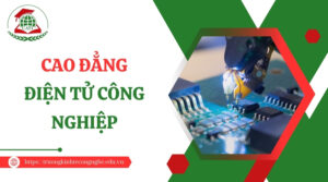 Học Cao đẳng Điện tử công nghiệp -Xét tuyển học bạ, Bằng chính quy