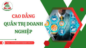 Tuyển sinh Cao đẳng Quản trị doanh nghiệp vừa và nhỏ - Xét tuyển học bạ