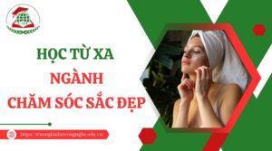 Học từ xa ngành Chăm sóc sắc đẹp - Nhận bằng chính quy