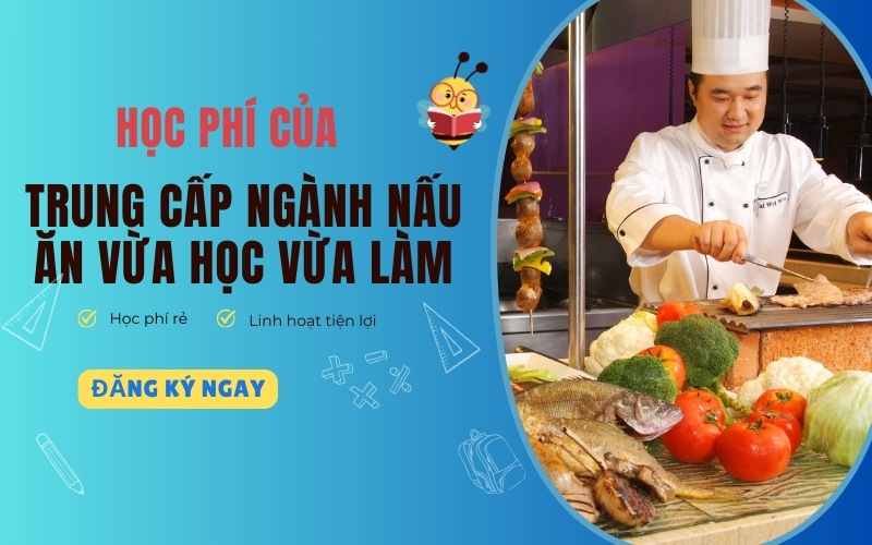 Học phí của Trung cấp ngành Nấu ăn vừa học vừa làm