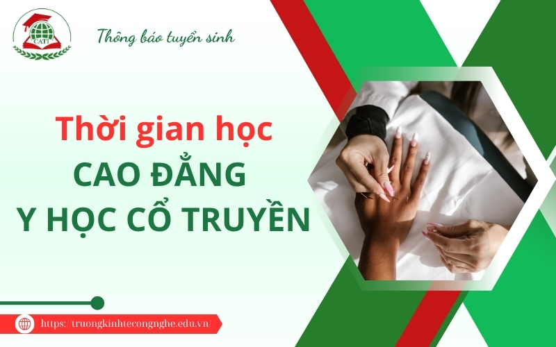 Thời gian học Cao đẳng Y học cổ truyền có lâu không?