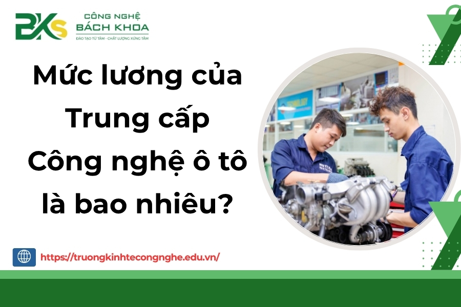 Mức lương của Trung cấp Công nghệ ô tô là bao nhiêu?
