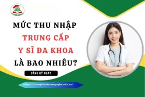 Mức thu nhập của Trung cấp Y sĩ đa khoa là bao nhiêu?