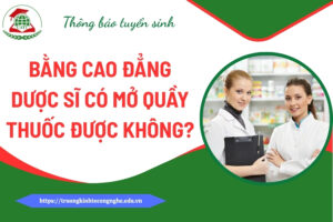 Bằng Cao đẳng Dược sĩ có mở quầy thuốc được không?