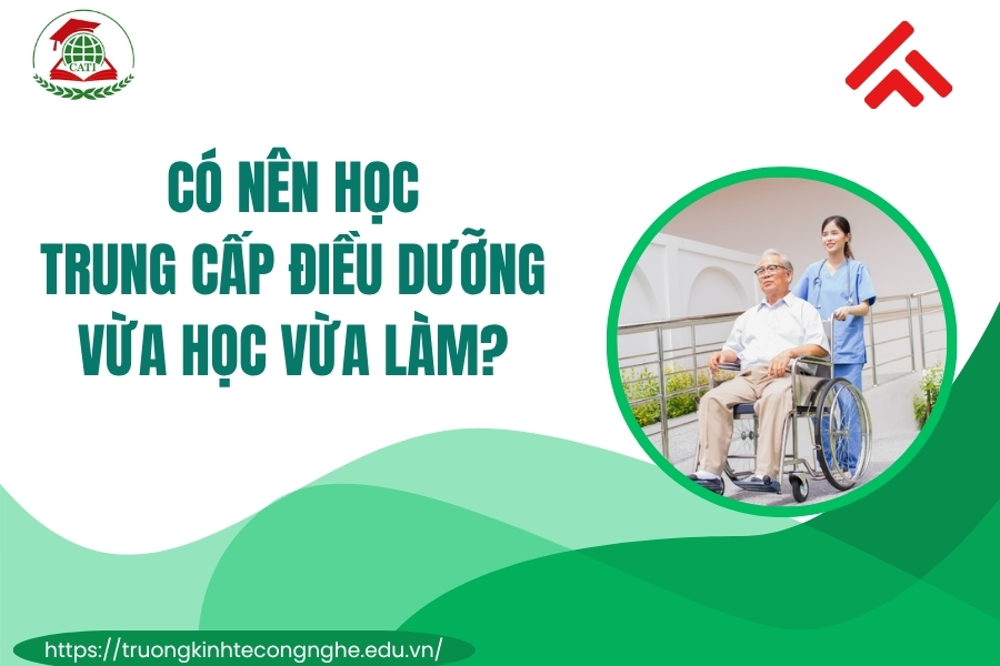 Có nên học Trung cấp Điều dưỡng vừa học vừa làm?