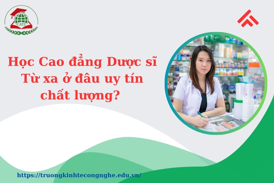 Học Cao đẳng Dược sĩ Từ xa ở đâu uy tín, chất lượng? 