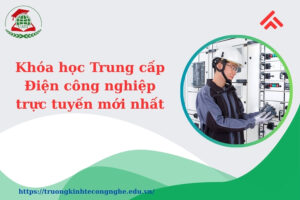 Khóa học Trung cấp Điện công nghiệp trực tuyến mới nhất