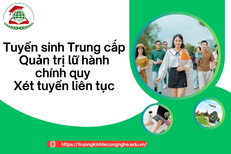 Tuyển sinh Trung cấp Quản trị lữ hành chính quy - Xét tuyển liên tục