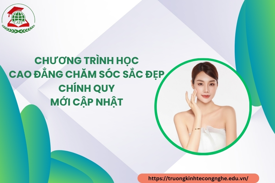 Chương trình học Cao đẳng Chăm sóc sắc đẹp chính quy mới cập nhật