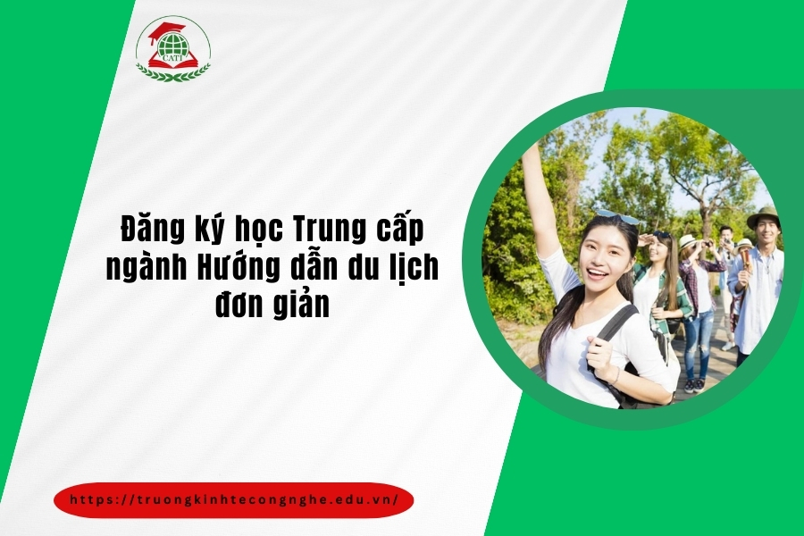 Đăng ký học Trung cấp ngành Hướng dẫn du lịch đơn giản