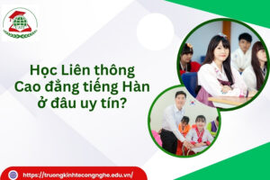 Học Liên thông Cao đẳng tiếng Hàn ở đâu uy tín?