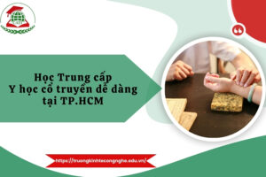 Học Trung cấp Y học cổ truyền dễ dàng tại TP.HCM