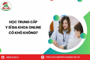 Học Trung cấp Y sĩ đa khoa online có khó không?