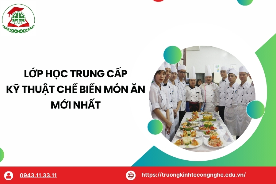 Lớp học Trung cấp Kỹ thuật chế biến món ăn mới nhất