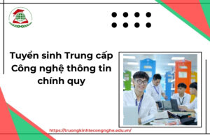 Tuyển sinh Trung cấp Công nghệ thông tin chính quy mới cập nhật