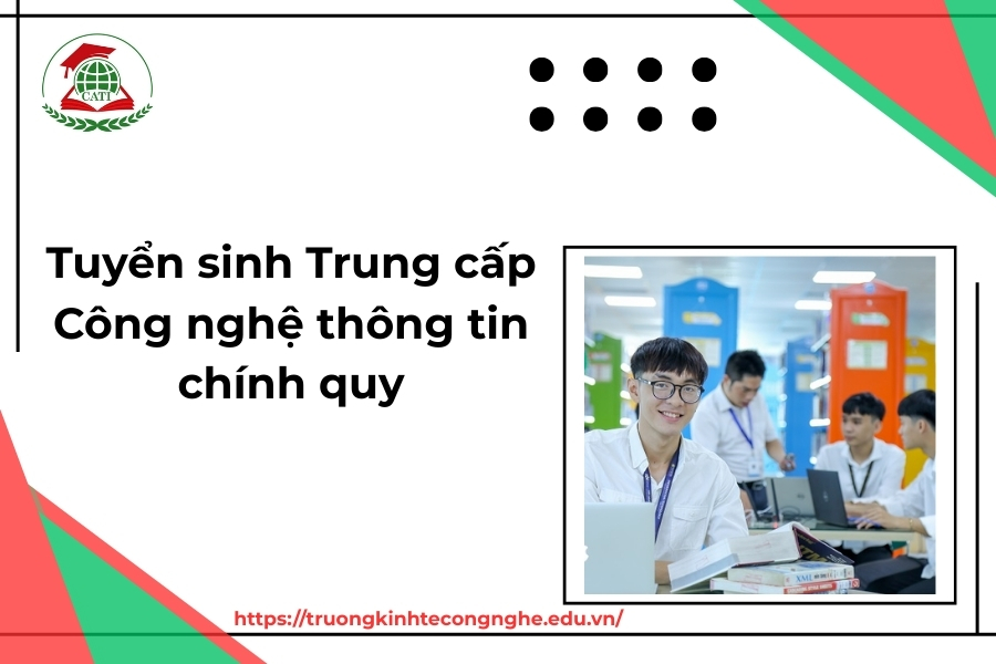 Tuyển sinh Trung cấp Công nghệ thông tin chính quy mới cập nhật