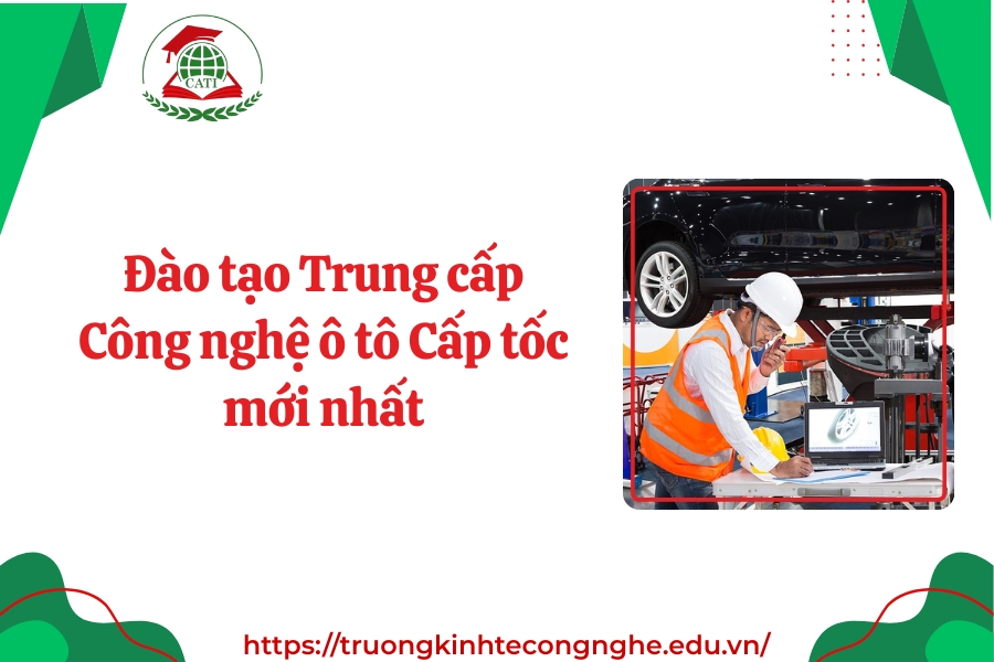 Đào tạo Trung cấp Công nghệ ô tô Cấp tốc mới nhất