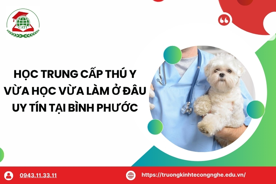 Học Trung cấp Thú y vừa học vừa làm ở đâu uy tín tại Bình Phước