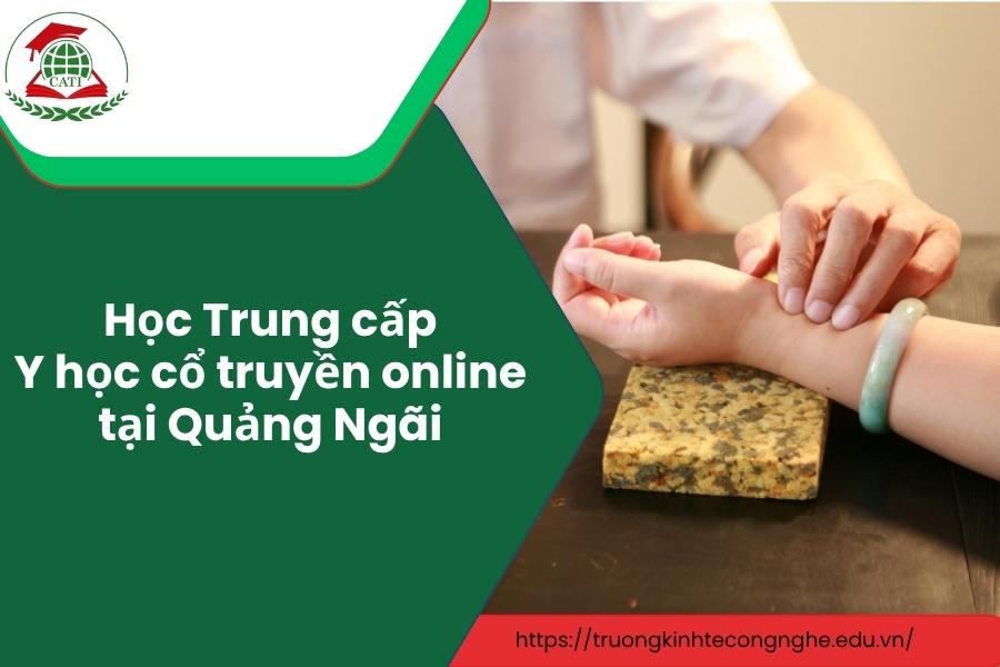 Học Trung cấp Y học cổ truyền online dễ dàng tại Quảng Ngãi