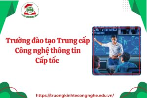 Trường đào tạo Trung cấp Công nghệ thông tin Cấp tốc 