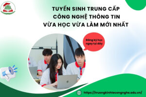 Tuyển sinh Trung cấp Công nghệ thông tin Vừa học vừa làm mới nhất
