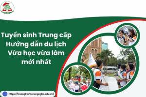 Tuyển sinh Trung cấp Hướng dẫn du lịch Vừa học vừa làm mới nhất