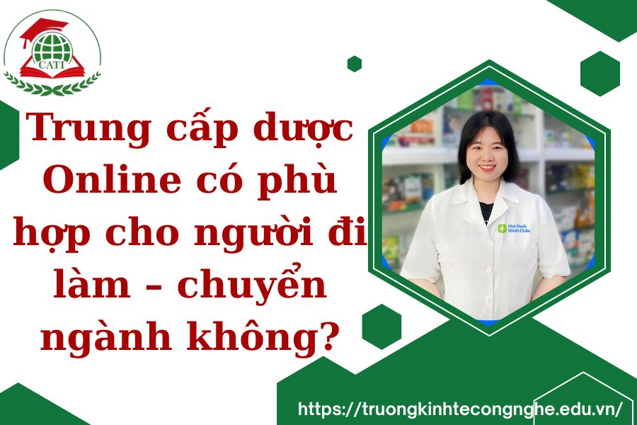 Trung cấp dược Online có phù hợp cho người đi làm - chuyển ngành không?