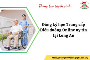 Đăng ký học Trung cấp Điều dưỡng Online uy tín tại Long An