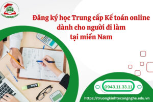 Đăng ký học Trung cấp Kế toán online dành cho người đi làm tại miền Nam