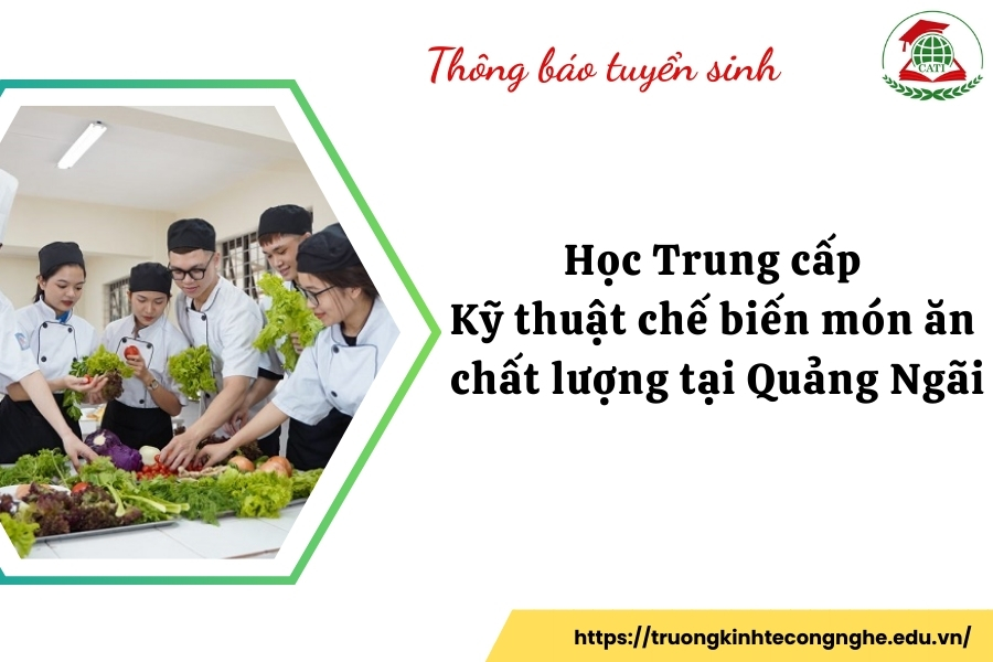 Học Trung cấp Kỹ thuật chế biến món ăn chất lượng tại Quảng Ngãi