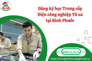 Đăng ký học Trung cấp Điện công nghiệp Từ xa tại Bình Phước