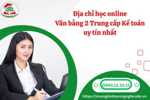 Địa chỉ học online Văn bằng 2 Trung cấp Kế toán uy tín nhất