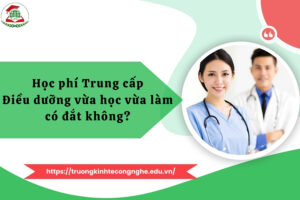 Học phí Trung cấp Điều dưỡng vừa học vừa làm có đắt không?