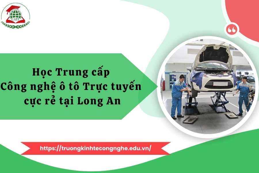 Học Trung cấp Công nghệ ô tô Trực tuyến cực rẻ tại Long An