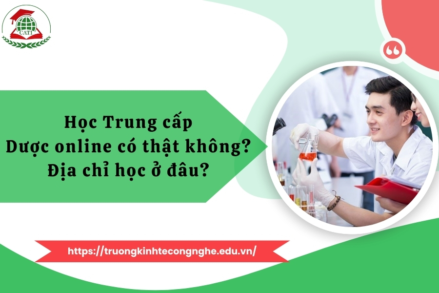 Học Trung cấp Dược online có thật không? Địa chỉ học ở đâu?