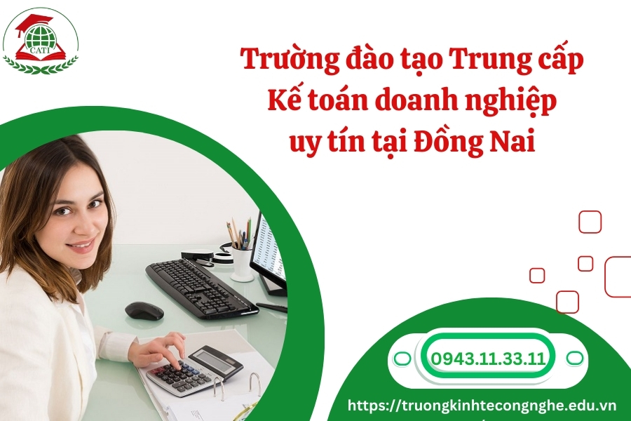 Trường đào tạo Trung cấp Kế toán doanh nghiệp uy tín tại Đồng Nai