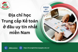 Địa chỉ học Trung cấp Kế toán ở đâu uy tín nhất miền Nam