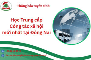Học Trung cấp Công tác xã hội mới nhất tại Đồng Nai