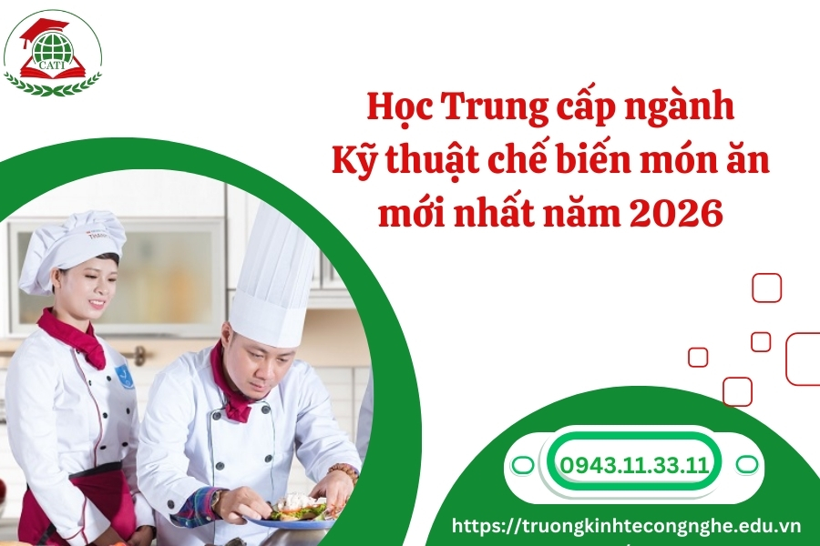 Học Trung cấp ngành Kỹ thuật chế biến món ăn mới nhất năm 2026