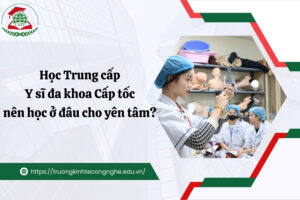 Học Trung cấp Y sĩ đa khoa Cấp tốc nên học ở đâu cho yên tâm?